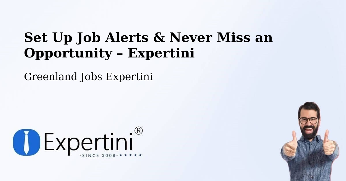 Job Alerts Guide – Get Notified About New Jobs in Greenland - Greenland Jobs Expertini