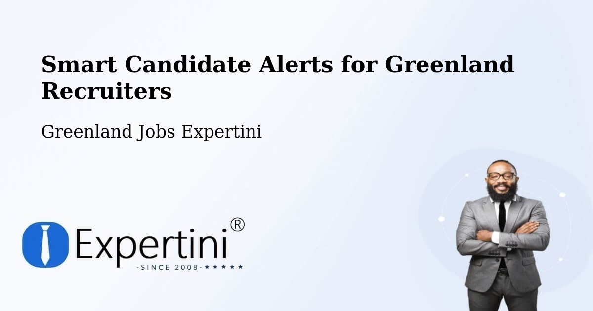 Recruiter Candidate Alerts – Greenland - Greenland Jobs Expertini